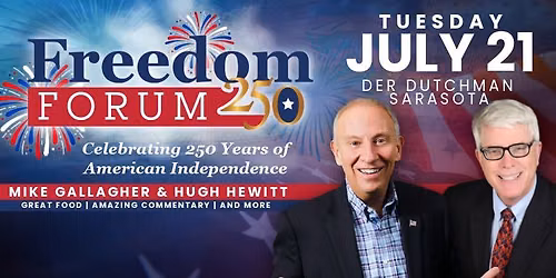 \ud83c\uddfa\ud83c\uddf8 FREEDOM FORUM 250 featuring Mike Gallagher & Hugh Hewitt \ud83c\uddfa\ud83c\uddf8