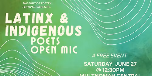 Bigfoot Fest: Latinx & Indigenous Poets Open Mic