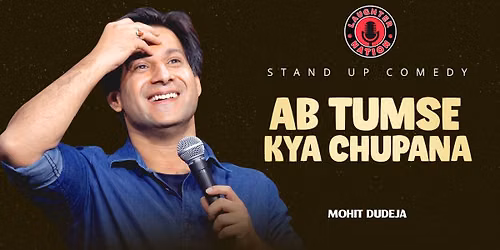 Ab Tumse Kya Chupana - Standup by Mohit Dudeja