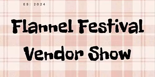 Flannel Festival Vendors Show