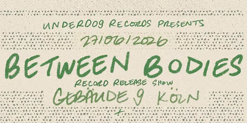 Between Bodies - K\u00f6ln - Geb\u00e4ude 9 - Releaseshow