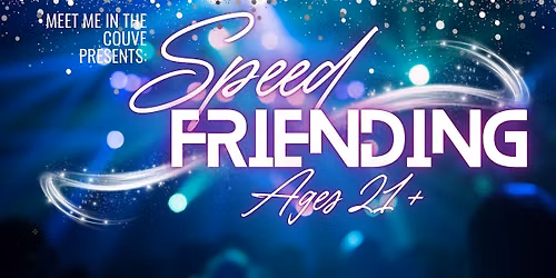 Speed Friending: All ages 21+ | Ready, Set, Connect!