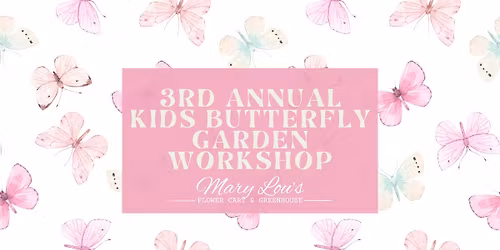 3rd Annual Kids Butterfly Garden Workshop