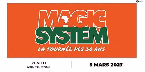 MAGIC SYSTEM \u2022 Z\u00e9nith de Saint-Etienne  \u2022 5 mars 2027