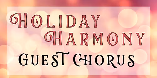 Guest Chorus for the Holiday Harmony concert 