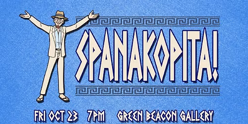 SPANAKOPITA! @ Green Beacon Gallery