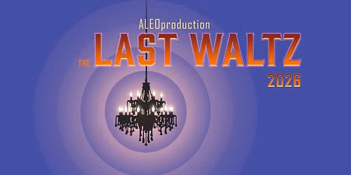 ALEOproduction: The 13th Annual Last Waltz