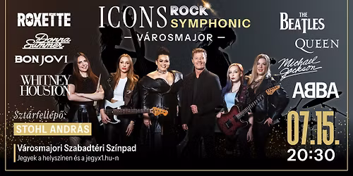ICONS RockSymphonic - 15 m\u0171v\u00e9szn\u0151, 15 vil\u00e1gsl\u00e1ger - V\u00c1ROSMAJORI SZABADT\u00c9RI SZ\u00cdNPAD