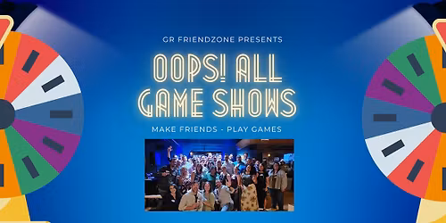 GR FriendZone:  Oops!  All Game Shows