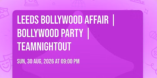 Leeds Bollywood Affair | Bollywood Party | TeamNightout
