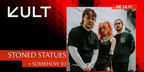 KULT: Stoned Statues + Somehow Jo