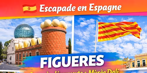 Sortie Bus \ud83c\uddea\ud83c\uddf8\ud83c\udfa8 Figueres (Espagne) \u2013 Journ\u00e9e d\u00e9couverte & Mus\u00e9e Dal\u00ed - 49 euros TTC\/Pers