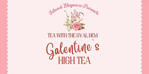 Tea With The Gyal Dem - Galentine's High Tea