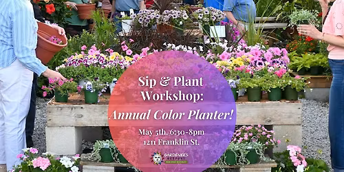 Sip & Plant Workshop: Annual Color Planter!