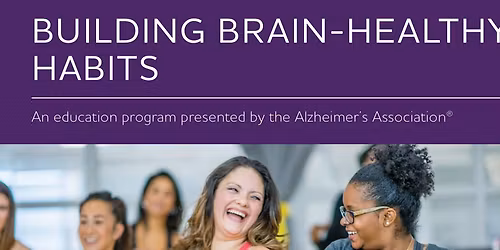 Building Brain-Healthy Habits: Presented by the Alzheimer's Association