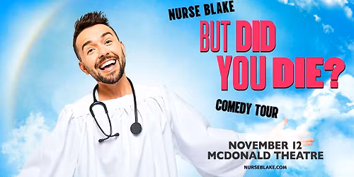 Nurse Blake: But Did You Die? Comedy Tour at McDonald Theatre