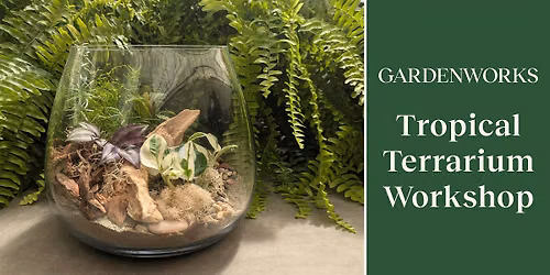 Tropical Terrarium Workshop at GARDENWORKS Oak Bay