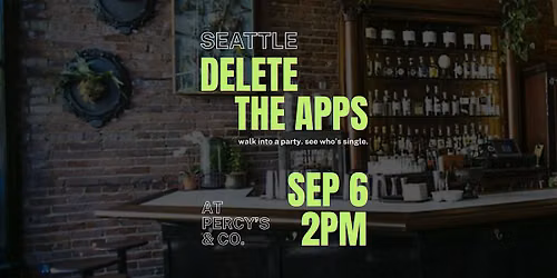 SEATTLE | Delete the Apps - Meet People in Person | at Percy's & Co.