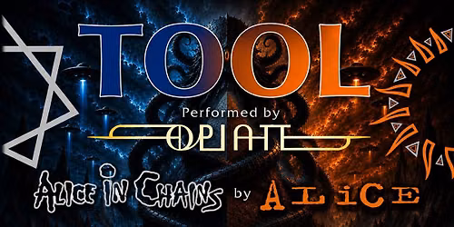 Opiate - A Tool Tribute w\/ Alice - A Tribute to Alice in Chains