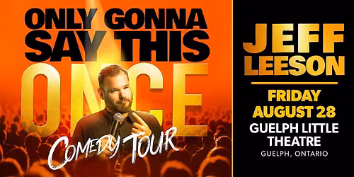 Jeff Leeson: Only Gonna Say This Once Comedy Tour in Guelph