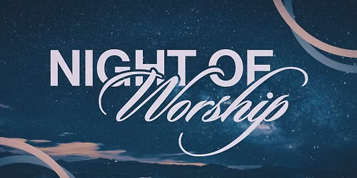 Night of Worship & Community - Saturday, July 18, 2026 6:00 p.m.