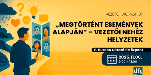 \u201eMegt\u00f6rt\u00e9nt esem\u00e9nyek alapj\u00e1n\u201d \u2013 vezet\u0151i neh\u00e9z helyzetek, esetfeldolgoz\u00e1sok - Vezet\u0151i workshop