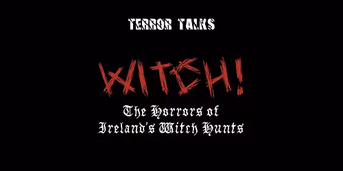 Terror Talks: Witch! The Horrors of Ireland's Witch Hunts