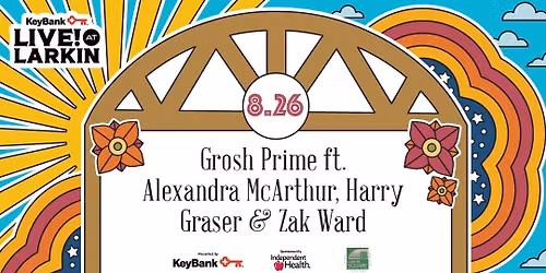 KeyBank Live at Larkin with Grosh Prime ft. Alexandra McArthur, Harry Graser & Zak Ward