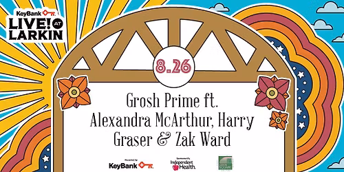 KeyBank Live at Larkin with Grosh Prime ft. Alexandra McArthur, Harry Graser & Zak Ward