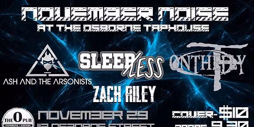 Ash And The Arsonists with Sleep\/less, On The Fly and Zach Riley at The Osborne Taphouse!