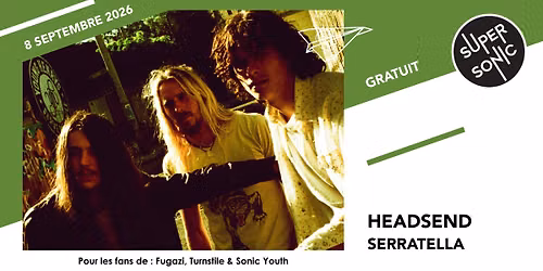 Headsend \u2022 Serratella \/ Supersonic (Free entry)