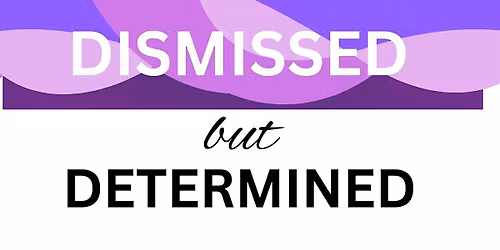 Dismissed but Determined Conference