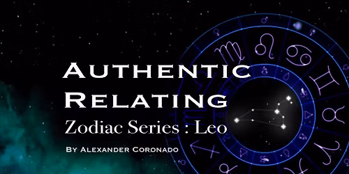 Authentic Relating : Zodiac Series : Leo