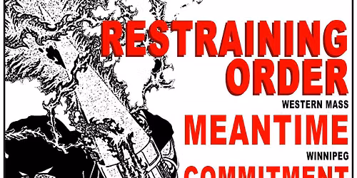 RESTRAINING ORDER w\/ MEANTIME, COMMITMENT, MACROSODER, WHERE THE HEART IS @ RCAF HALL - ALL AGES