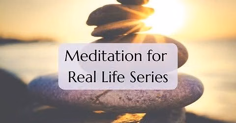 Meditation for Real Life Series