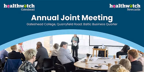 2026 Annual Joint Meeting - Healthwatch Gateshead & Healthwatch Newcastle