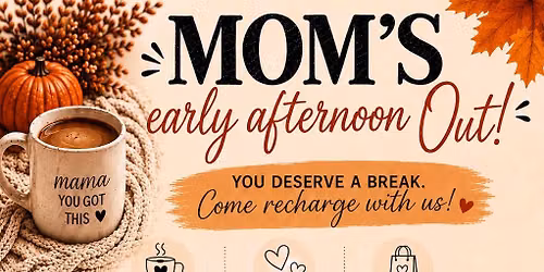 Mom's Early Afternoon Out!