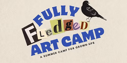Fully Fledged Art Camp: A Summer Camp for Grown-Ups