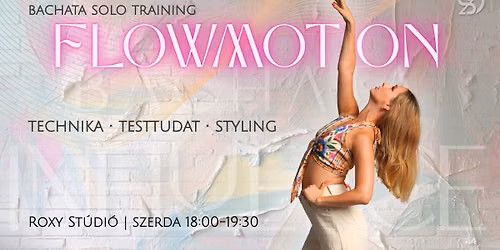 FlowMotion by DSz | Bachata Solo t\u00e1nctechnikai tr\u00e9ning 