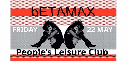 bETAMAX at the People's Leisure Club