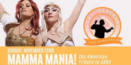 SUNDAY SERENADES: MAMMA MANIA! - The American Tribute to ABBA