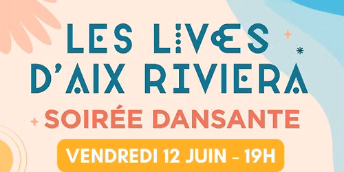 Lives d'Aix Riviera - Soir\u00e9e dansante 12 juin au Grand Port