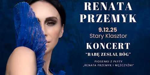RENATA PRZEMYK \u201eBab\u0119 zes\u0142a\u0142 B\u00f3g\u201d  - koncert w Starym Klasztorze!