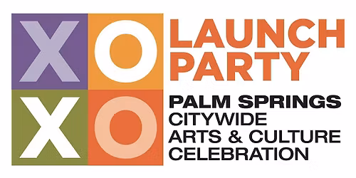 Launch Party - XOXO Palm Springs | Citywide Arts & Culture Celebration