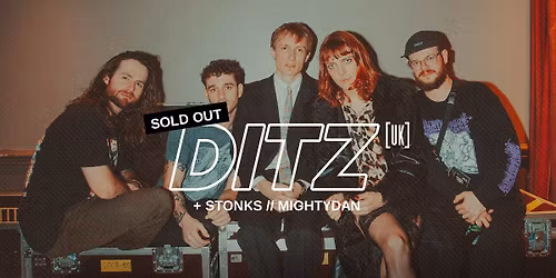[SOLD OUT] DITZ [UK] + Stonks + MightyDan \u00b7 VE 24.04.2026 \u00b7 Eden Charleroi 