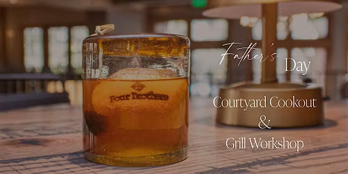 Courtyard Cookout & Grill Workshop \u2014 A Father's Day Experience