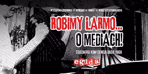 Robimy Larmo o Mediach! Studencka konferencja Radia Egida