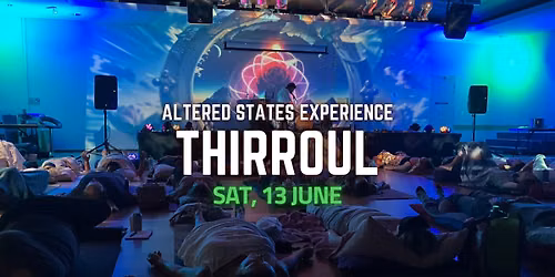 Altered States Experience | THIRROUL | 13 June