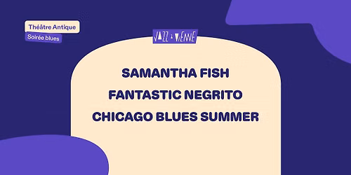 Samantha Fish \/\/ Fantastic Negrito \/\/ Chicago Blues Summer | Jazz \u00e0 Vienne 2026