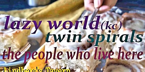 Lazy world (kc), twin spirals, the people who live here 